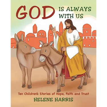 God Is Always With Us: Ten Children's Stories of Hope, Faith and Trust