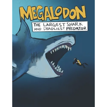 Megalodon The Largest Shark and Deadliest Predator: Ages 8-12 Learn About Prehistoric Sea Creatures