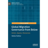 Global Migration Governance from Below: Actors, Spaces, Discourses