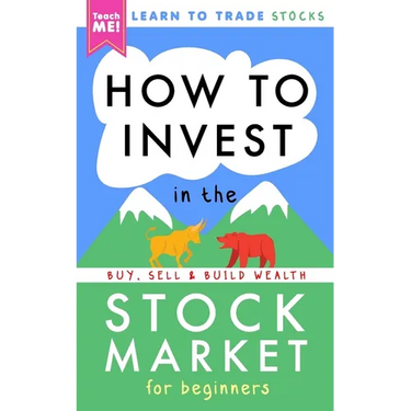How to Invest in the Stock Market for Beginners: Learn to Trade Stocks. Buy, Sell & Build Wealth!