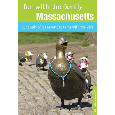 Fun with the Family Massachusetts: Hundreds Of Ideas For Day Trips With The Kids