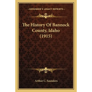 The History Of Bannock County, Idaho (1915)