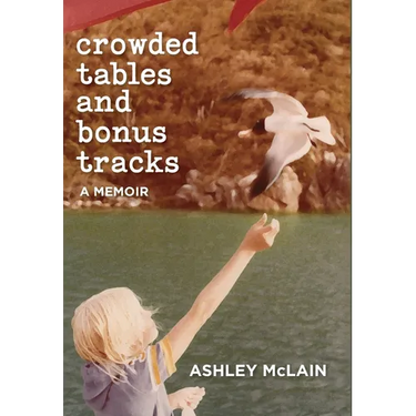 Crowded Tables and Bonus Tracks: A Memoir