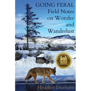 Going Feral: Field Notes on Wonder and Wanderlust