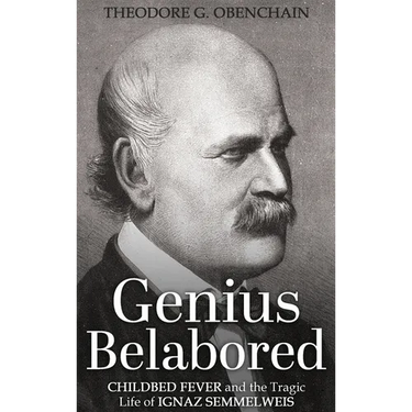 Genius Belabored: Childbed Fever and the Tragic Life of Ignaz Semmelweis