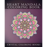 Heart Mandala Coloring Book: Beautiful Stress Relief Mandala Coloring Pages. This Book Is Especially For All You Romantics Out there That Love Hearts.