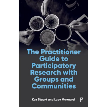 The Practitioner Guide to Participatory Research with Groups and Communities