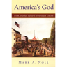 America's God: From Jonathan Edwards to Abraham Lincoln