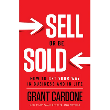 Sell or Be Sold: How to Get Your Way in Business and in Life