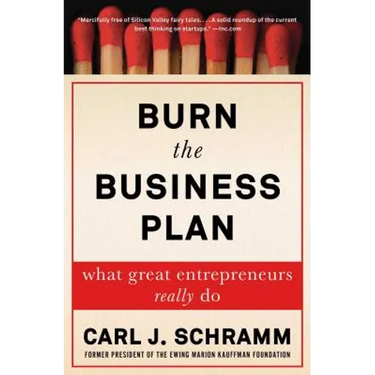 Burn the Business Plan: What Great Entrepreneurs Really Do