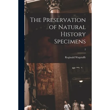 The Preservation of Natural History Specimens; 2
