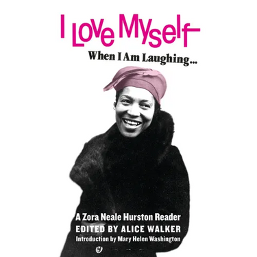 I Love Myself When I Am Laughing... and Then Again When I Am Looking Mean and Impressive: A Zora Neale Hurston Reader