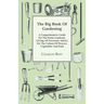 The Big Book Of Gardening - A Comprehensive Guide For The Home Gardener, Giving All Necessary Advice On The Culture Of Flowers, Vegetables And Fruit