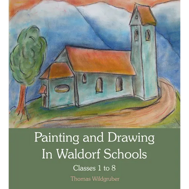 Painting and Drawing in Waldorf Schools: Classes 1-8