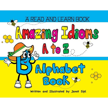 Amazing Idioms A to Z, Alphabet Book: A Read and Learn Book