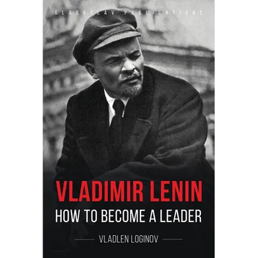 Vladimir Lenin: How to Become a Leader