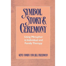 Symbol, Story, and Ceremony: Using Metaphor in Individual and Family Therapy