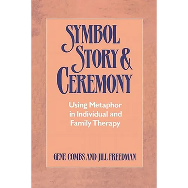 Symbol, Story, and Ceremony: Using Metaphor in Individual and Family Therapy