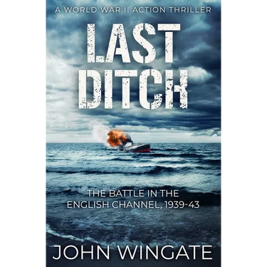 Last Ditch: The Battle in the English Channel, 1939-43