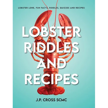 Lobster Riddles and Recipes: Lobster Lore, Fun Facts, Riddles, Quizzes And Recipes