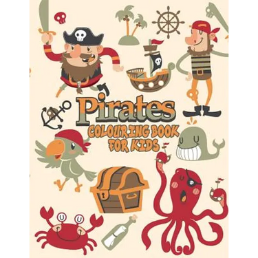 Pirates Colouring Book For Kids: Pirate Coloring Books, More Than 30 High Quality Designs About Pirates, Ships..., (First Colouring Books)