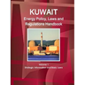 Kuwait Energy Policy, Laws and Regulations Handbook Volume 1 Strategic Information and Basic Laws