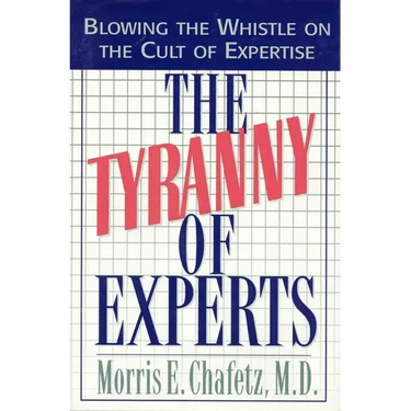 The Tyranny of Experts: Blowing the Whistle on the Cult of Expertise