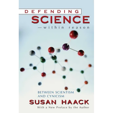Defending Science-Within Reason: Between Scientism And Cynicism
