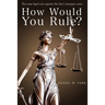 How Would You Rule?: Test Your Legal Wits Against the Law's Strangest Cases