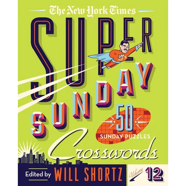 The New York Times Super Sunday Crosswords Volume 12: 50 Sunday Puzzles