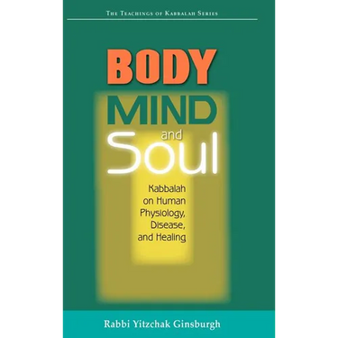 Body, Mind, and Soul: Kabbalah on Human Physiology, Disease, and Healing