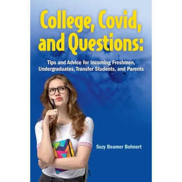 College, Covid, and Questions: Tips and Advice for Incoming Freshmen, Undergraduates, Transfer Students, and Parents