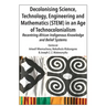 Decolonising Science, Technology, Engineering and Mathematics (STEM) in an Age of Technocolonialism: Recentring African Indigenous Knowledge and Belie