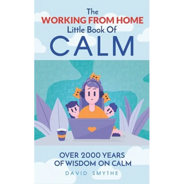 The WORKING FROM HOME Little Book Of CALM: Fun Gift Book of Quotations for Family, Friends & Coworkers! Give the gift of CALM today!