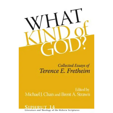 What Kind of God?: Collected Essays of Terence E. Fretheim