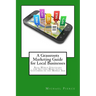 A Grassroots Marketing Guide for Local Businesess: Real-World Strategies for Getting More Loyal Customers in the Mobile Age