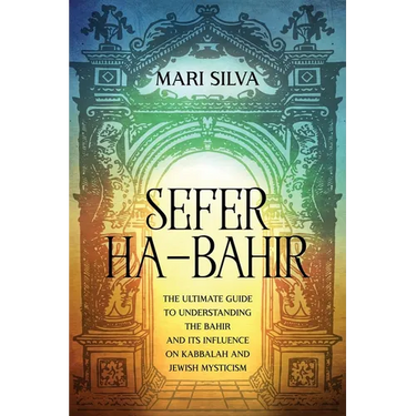 Sefer ha-Bahir: The Ultimate Guide to Understanding the Bahir and Its Influence on Kabbalah and Jewish Mysticism