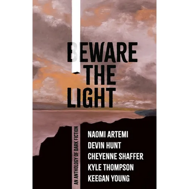 Beware the Light: An Anthology of Dark Fiction