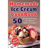 Homemade Ice Cream Cookbook (B&W): 50 Amazing Frozen Recipes to Make at Home