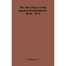 The War Diary of the Emperor Frederick III - 1870 - 1871