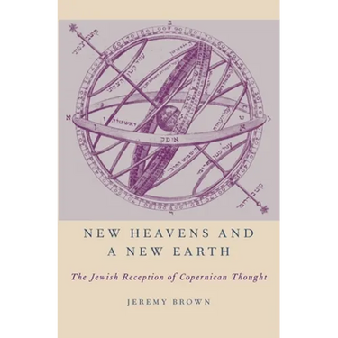 New Heavens and a New Earth: The Jewish Reception of Copernican Thought