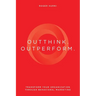 Outthink. Outperform.: Transform Your Organization Through Behavioral Marketing
