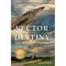 Vector to Destiny: Journey of a Vietnam F-4 Fighter Pilot