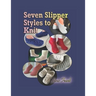 Seven Slipper Styles to Knit: A Knitting Pattern Collection