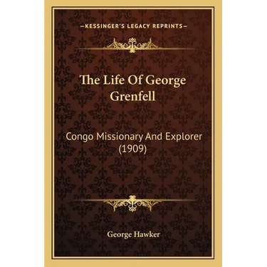 The Life Of George Grenfell: Congo Missionary And Explorer (1909)