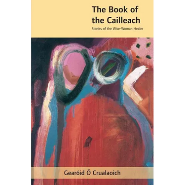 The Book of the Cailleach: Stories of the Wise-Woman Healer