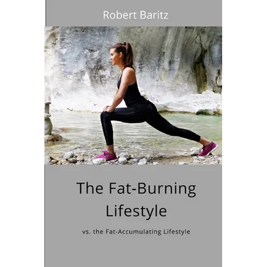 The Fat-Burning Lifestyle: vs. the Fat-Accumulating Lifestyle