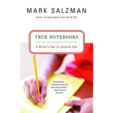 True Notebooks: A Writer's Year at Juvenile Hall