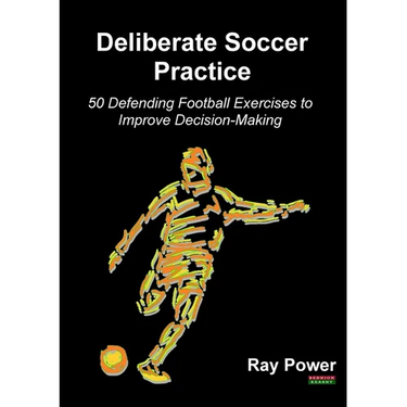 Deliberate Soccer Practice: 50 Defending Football Exercises to Improve Decision-Making