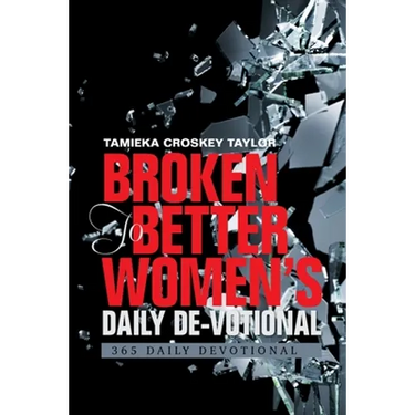 Broken to Better Women's Daily De-Votional: 365 Daily Devotional